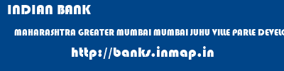 INDIAN BANK  MAHARASHTRA GREATER MUMBAI MUMBAI JUHU VILLE PARLE DEVELOPMENT SCHEME  banks information 